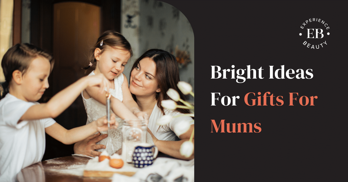 Bright Ideas For Gifts For Mums