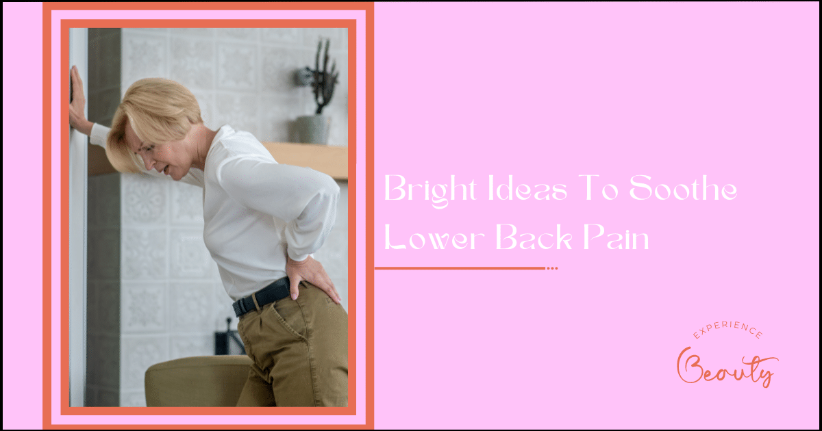 Read more about the article Bright Ideas To Soothe Lower Back Pain