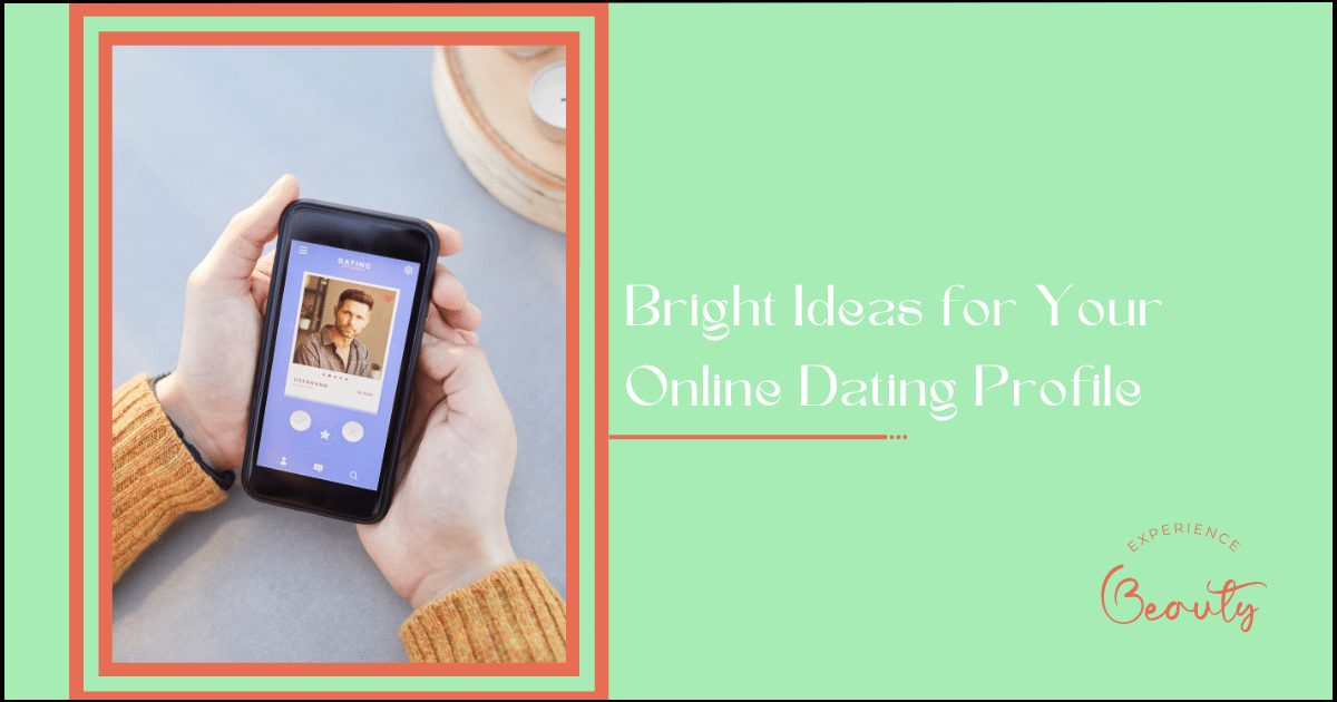 Read more about the article Bright Ideas for Your Online Dating Profile