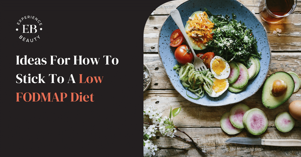 Ideas For How To Stick To A Low FODMAP Diet