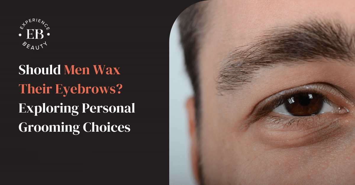 Read more about the article Should Men Wax Their Eyebrows? Exploring Personal Grooming Choices