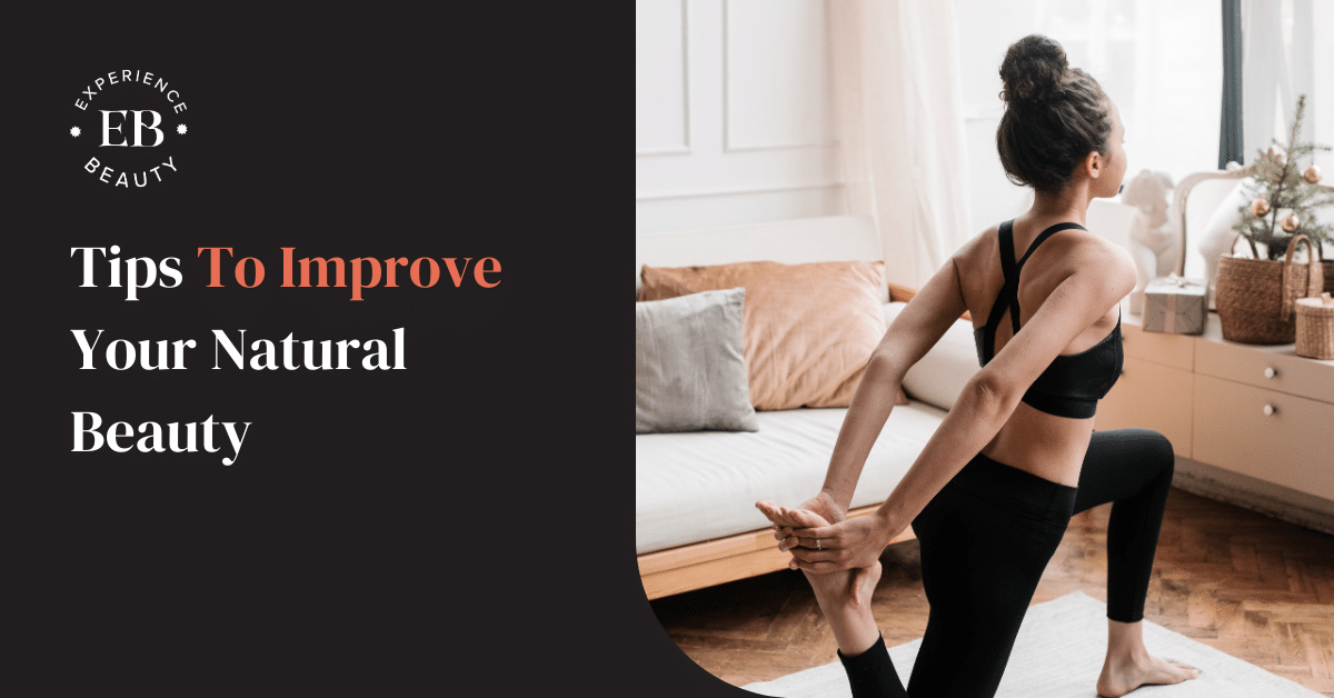 Tips To Improve Your Natural Beauty