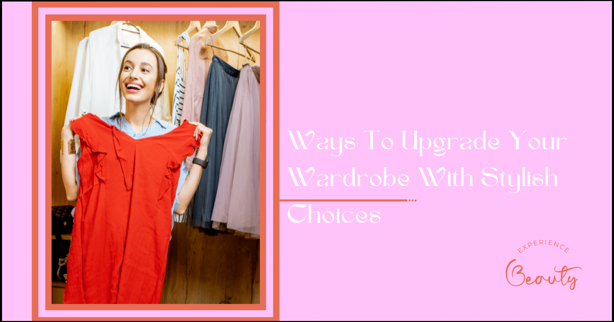Ways To Upgrade Your Wardrobe With Stylish Choices Banner Image - Young and happy woman choosing clothes to wear in the wardrobe at home