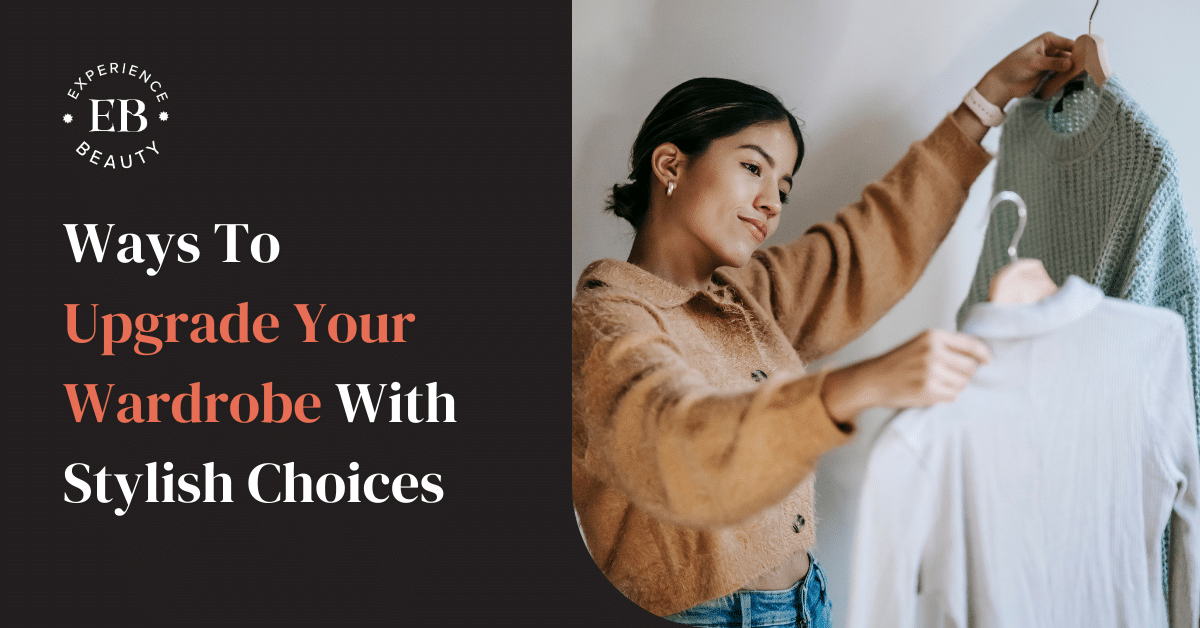 Ways To Upgrade Your Wardrobe With Stylish Choices Banner Image - Young and happy woman choosing clothes to wear in the wardrobe at home