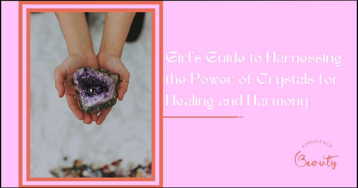 Read more about the article The Girl’s Guide to Harnessing the Power of Crystals for Healing and Harmony